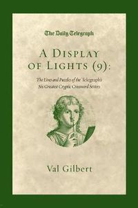 Cover image for A Display of Lights (9): The Lives and Puzzles of the Telegraph's Six Greatest Cryptic Crossword Setters