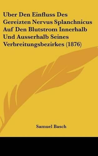 Cover image for Uber Den Einfluss Des Gereizten Nervus Splanchnicus Auf Den Blutstrom Innerhalb Und Ausserhalb Seines Verbreitungsbezirkes (1876)