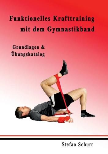 Cover image for Funktionelles Krafttraining mit dem Gymnastikband: Grundlagen & UEbungskatalog