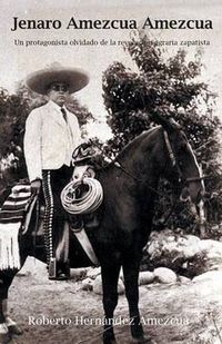 Cover image for Jenaro Amezcua Amezcua.: Un Protagonista Olvidado de La Revolucion Agraria Zapatista