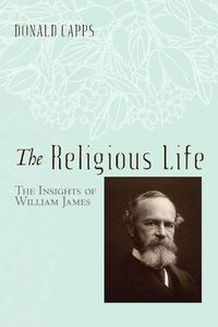 Cover image for The Religious Life: The Insights of William James