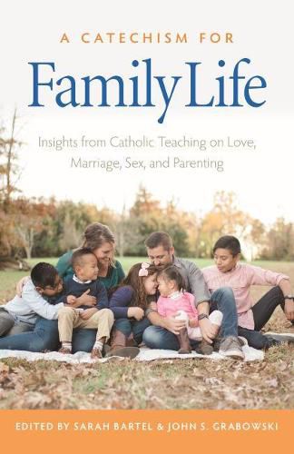 Cover image for A Catechism for Family Life: Insights from Church Teaching on Love, Marriage, Sex, and Parenting