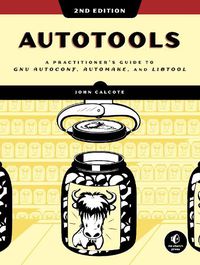 Cover image for Autotools, 2nd Edition: A Practitioner's Guide to GNU Autoconf, Automake, and Libtool