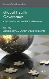 Cover image for Global Health Governance: Crisis, Institutions and Political Economy