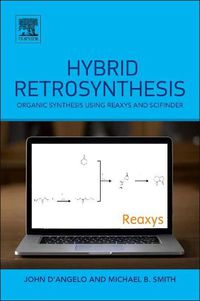 Cover image for Hybrid Retrosynthesis: Organic Synthesis using Reaxys and SciFinder