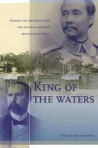 Cover image for King of the Waters: Homan van der Heide and the Origin of Modern Irrigation in Siam