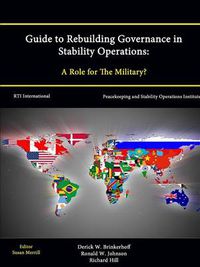 Cover image for Guide to Rebuilding Governance in Stability Operations: A Role for The Military?
