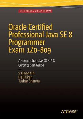 Cover image for Oracle Certified Professional Java SE 8 Programmer Exam 1Z0-809: A Comprehensive OCPJP 8 Certification Guide: A Comprehensive OCPJP 8 Certification Guide