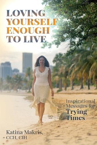 Loving Yourself Enough to Live: Inspirational Messages for Trying Times