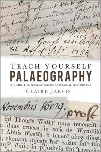 Cover image for Teach Yourself Palaeography: A Guide for Genealogists and Local Historians