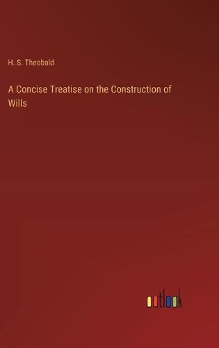 A Concise Treatise on the Construction of Wills