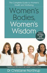 Cover image for Women's Bodies, Women's Wisdom: The Complete Guide To Women's Health And Wellbeing