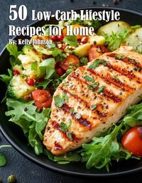 Cover image for 50 Low-Carb Lifestyle Recipes for Home