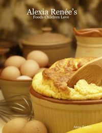 Cover image for Alexia Fenee's - Foods Children Love