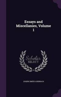 Cover image for Essays and Miscellanies, Volume 1