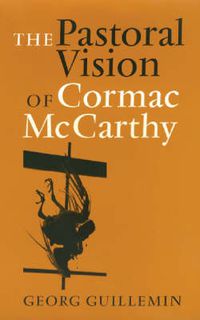 Cover image for The Pastoral Vision of Cormac McCarthy