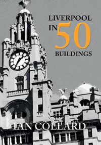 Cover image for Liverpool in 50 Buildings