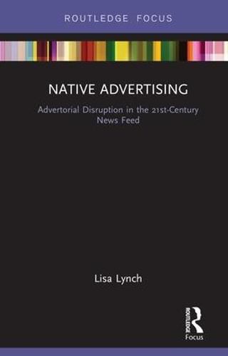 Cover image for Native Advertising: Advertorial Disruption in the 21st-Century News Feed