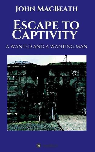 Cover image for Escape to Captivity A WANTED AND A WANTING MAN