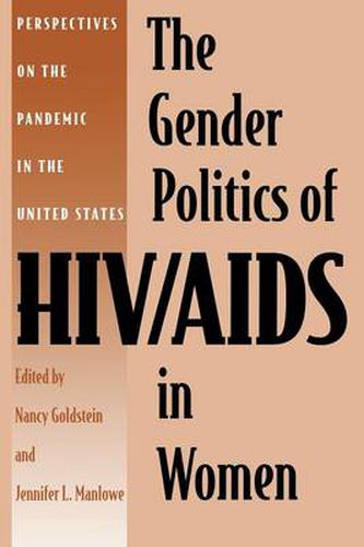 Cover image for The Gender Politics of HIV/AIDS in Women: Perspectives on the Pandemic in the United States