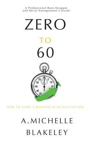 Cover image for Zero to 60: How to Start a Business in 60 Days or Less