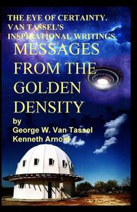 Cover image for THE EYE OF CERTAINTY. VAN TASSEL'S INSPIRATIONAL WRITINGS Messages from the Golden Density: Given Through G. W. Van Tassel