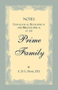 Cover image for Notes Genealogical, Biographical and Bibliographical of the Prime Family