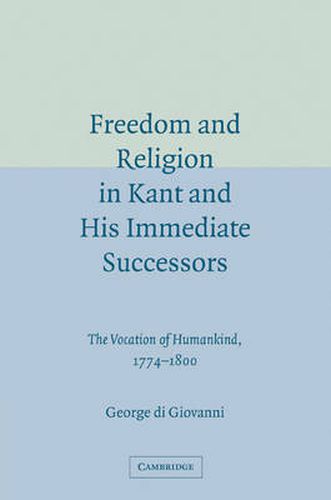 Cover image for Freedom and Religion in Kant and his Immediate Successors: The Vocation of Humankind, 1774-1800