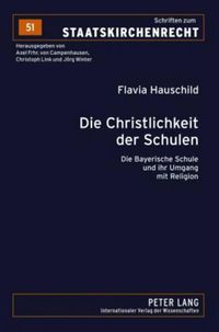 Cover image for Die Christlichkeit Der Schulen: Die Bayerische Schule Und Ihr Umgang Mit Religion