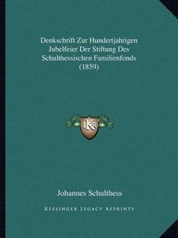 Cover image for Denkschrift Zur Hundertjahrigen Jubelfeier Der Stiftung Des Schulthessischen Familienfonds (1859)