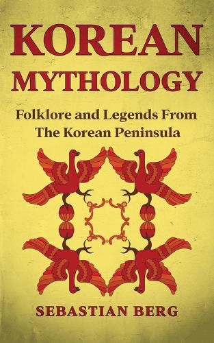 Korean Mythology: Folklore and Legends from the Korean Peninsula