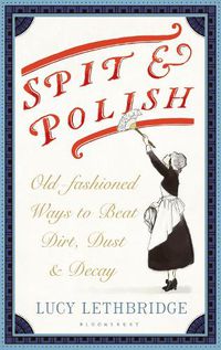 Cover image for Spit and Polish: Old-Fashioned Ways to Banish Dirt, Dust and Decay