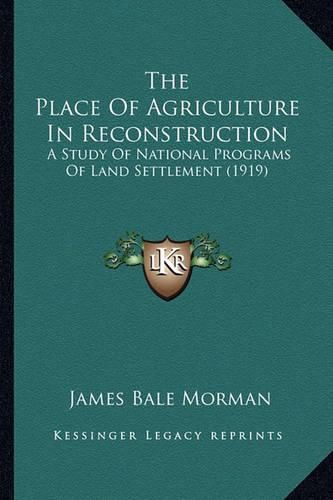 The Place of Agriculture in Reconstruction: A Study of National Programs of Land Settlement (1919)