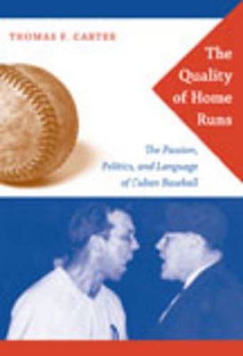 Cover image for The Quality of Home Runs: The Passion, Politics, and Language of Cuban Baseball