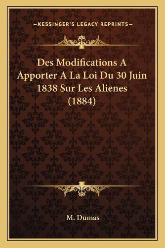 Cover image for Des Modifications a Apporter a la Loi Du 30 Juin 1838 Sur Les Alienes (1884)