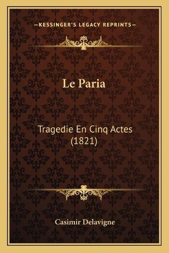 Le Paria: Tragedie En Cinq Actes (1821)