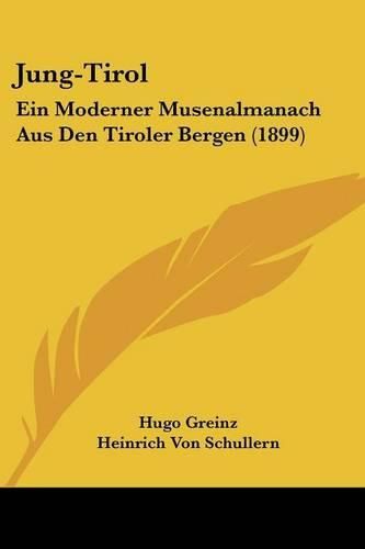 Jung-Tirol: Ein Moderner Musenalmanach Aus Den Tiroler Bergen (1899)