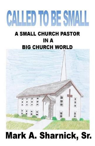 Cover image for Called to be Small: A Small Church Pastor in a Big Church World