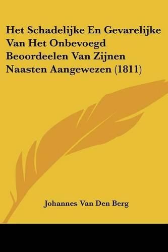 Het Schadelijke En Gevarelijke Van Het Onbevoegd Beoordeelen Van Zijnen Naasten Aangewezen (1811)