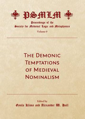 The Demonic Temptations of Medieval Nominalism (Volume 9: Proceedings of the Society for Medieval Logic and Metaphysics)