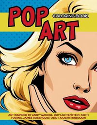 Cover image for Pop Art Coloring Book inspired by Andy Warhol, Roy Lichtenstein, Keith Haring, James Rosenquist and Takashi Murakami