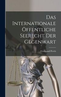 Cover image for Das Internationale OEffentliche Seerecht der Gegenwart