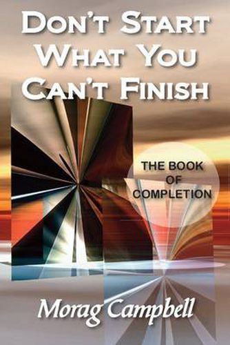 Cover image for Don't Start What You Can't Finish: The Book of Completion