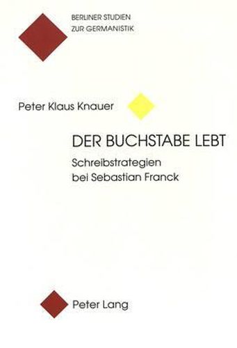 Der Buchstabe Lebt: Schreibstrategien Bei Sebastian Franck