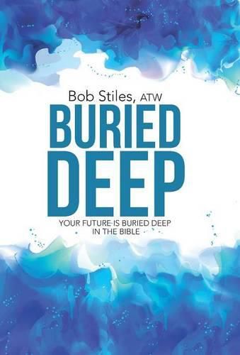 Cover image for Buried Deep: Your Future is Buried Deep in The Bible