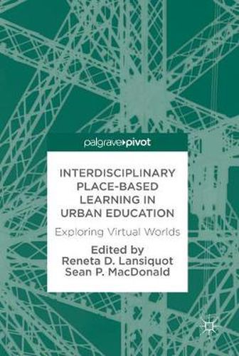 Cover image for Interdisciplinary Place-Based Learning in Urban Education: Exploring Virtual Worlds