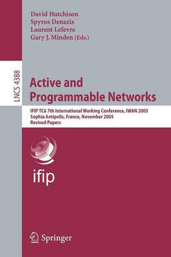 Active and Programmable Networks: IFIP TC6 7th International Working Conference, IWAN 2005, Sophia Antipolis, France, November 21-23, 2005, Revised Papers