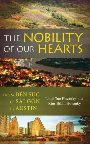 Cover image for The Nobility of Our Hearts: From Ben Suc to Sai Gon to Austin