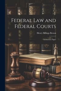 Cover image for Federal law and Federal Courts; Instruction Paper