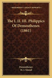 Cover image for The I. II. III. Philippics of Demosthenes (1861)